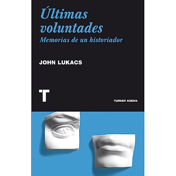 Últimas voluntades / Noema, John Lukacs