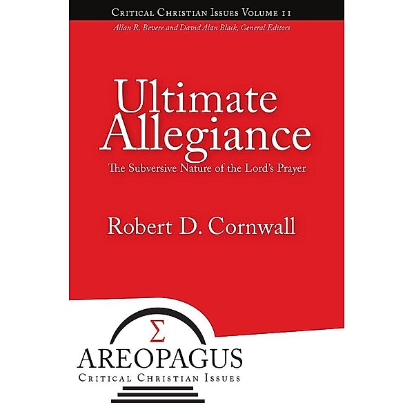 Ultimate Allegiance / Areopagus Critical Christian Issues Bd.2, Robert D Cornwall