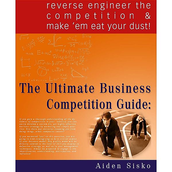 Ultimate Business Competition Guide : Reverse Engineer The Competition And Make 'em Eat Your Dust! / JNR Publishing, Aiden Sisko