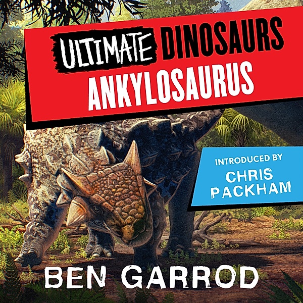 Ultimate Dinosaurs - Ankylosaurus, Ben Garrod