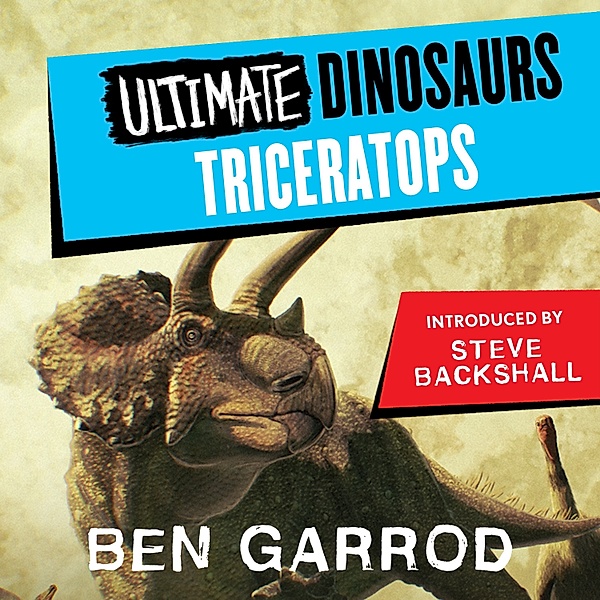 Ultimate Dinosaurs - Triceratops, Ben Garrod