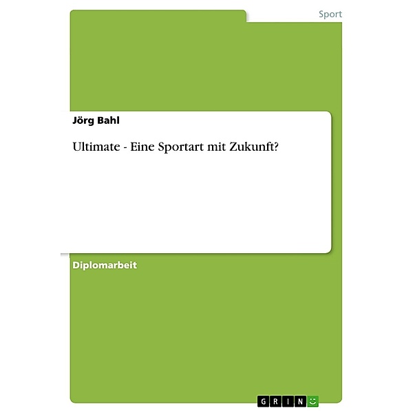 Ultimate - Eine Sportart mit Zukunft?, Jörg Bahl