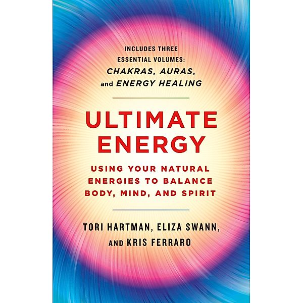Ultimate Energy: Using Your Natural Energies to Balance Body, Mind, and Spirit / A Start Here Guide for Beginners, Tori Hartman, Eliza Swann, Kris Ferraro