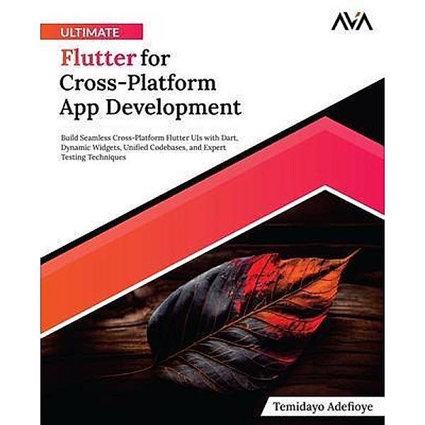 Ultimate Flutter for Cross-Platform App Development, Temidayo Adefioye