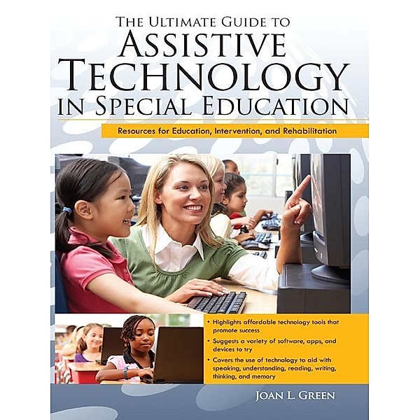 Ultimate Guide to Assistive Technology in Special Education, Joan Green