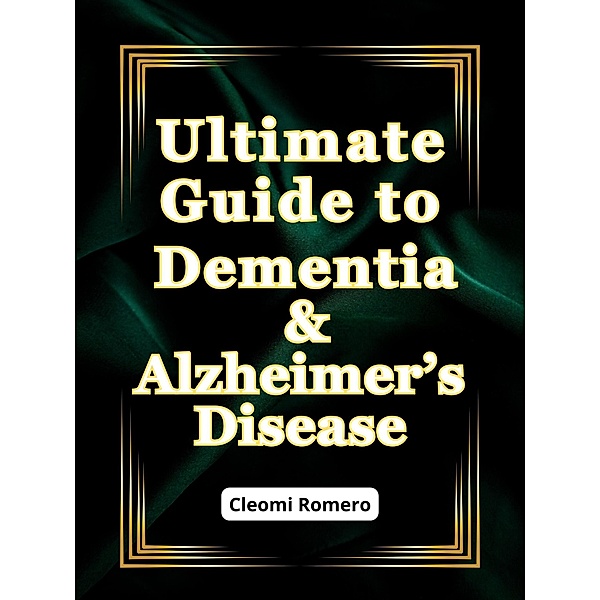 Ultimate Guide to Dementia & Alzheimer's Disease, Cleomi Romero