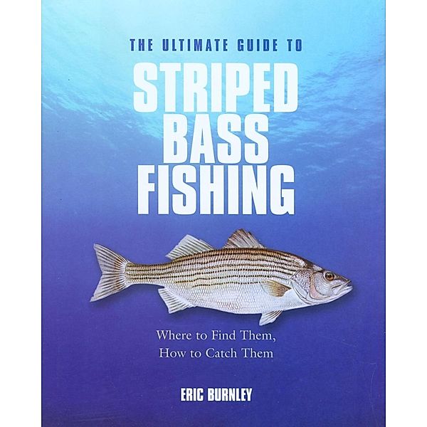 Ultimate Guide to Striped Bass Fishing, Eric Burnley