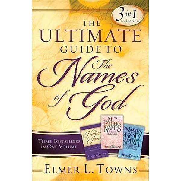 Ultimate Guide to the Names of God, Elmer L. Towns