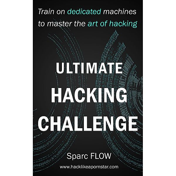 Ultimate Hacking Challenge (Hacking the Planet, #3) / Hacking the Planet, Sparc FLOW