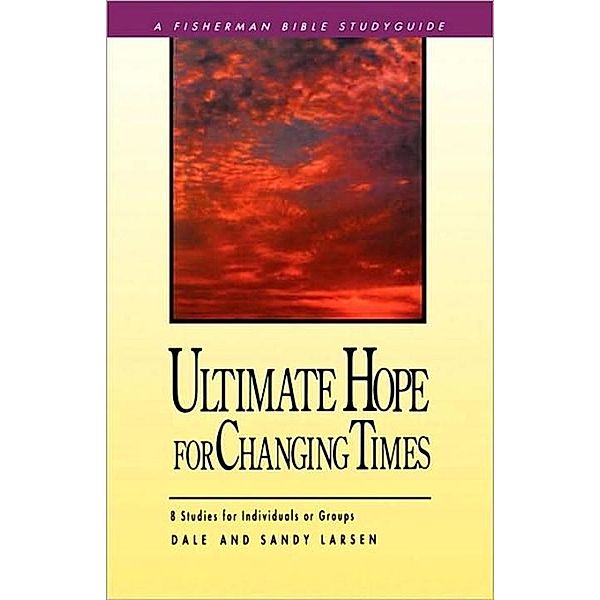 Ultimate Hope for Changing Times / Fisherman Bible Studyguide Series, Dale Larsen, Sandy Larsen