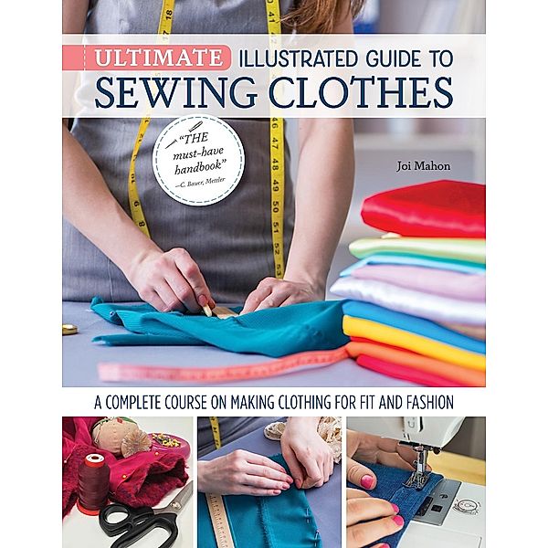 Ultimate Illustrated Guide to Sewing Clothes, Joi Mahon