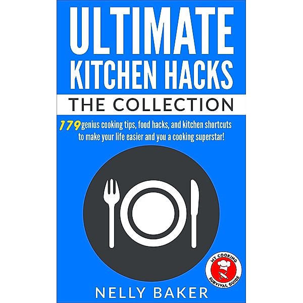 Ultimate Kitchen Hacks - The Collection / Ultimate Kitchen Hacks, Nelly Baker