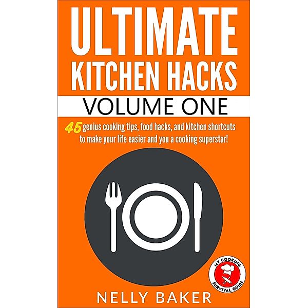 Ultimate Kitchen Hacks - Volume 1 / Ultimate Kitchen Hacks, Nelly Baker