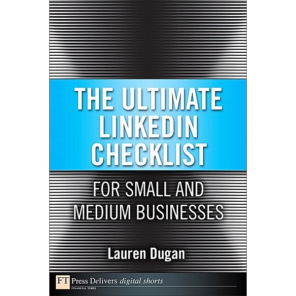 Ultimate LinkedIn Checklist For Small and Medium Businesses, The, Dugan Lauren