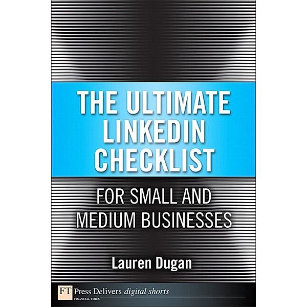 Ultimate LinkedIn Checklist For Small and Medium Businesses, The, Lauren Dugan