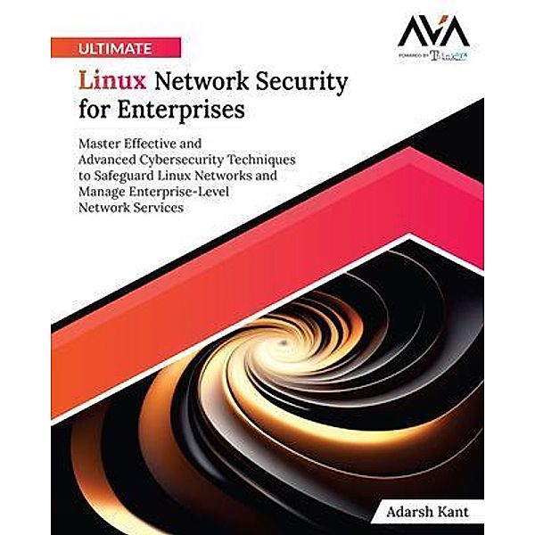 Ultimate Linux Network Security for Enterprises, Adarsh Kant