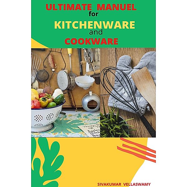 Ultimate Manuel for Kitchenware and Cookware, Sivakumar Vellaswamy