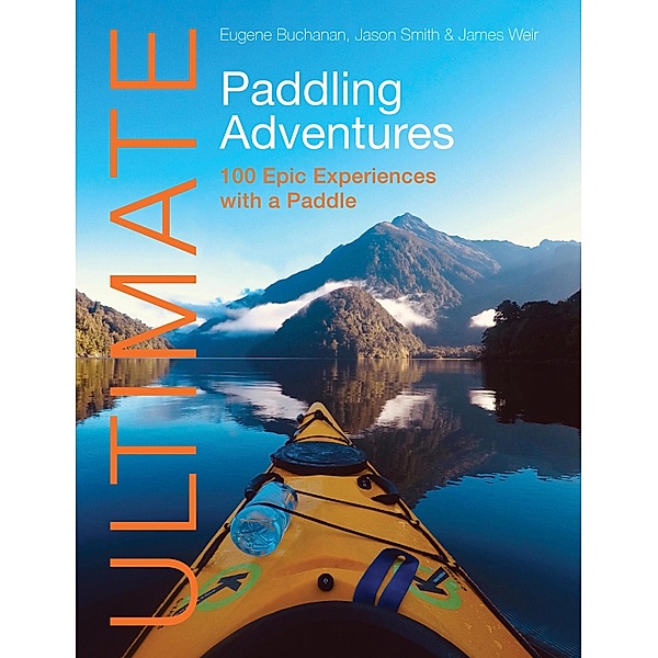 Ultimate Paddling Adventures / Ultimate Adventures Bd.4, Eugene Buchanan, Jason Smith, James Weir