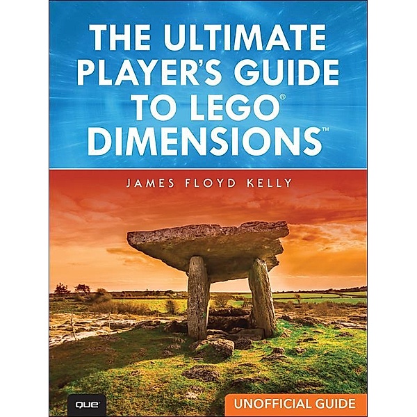 Ultimate Player's Guide to LEGO Dimensions [Unofficial Guide], The, James Kelly