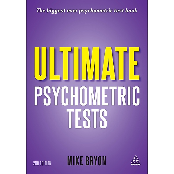 Ultimate Psychometric Tests: Over 1,000 Verbal, Numerical, Diagrammatic and IQ Practice Tests, Mike Bryon