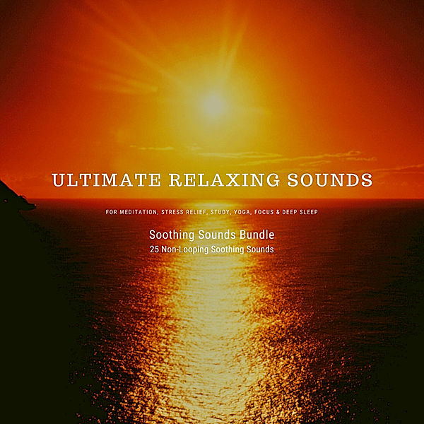 Ultimate Relaxing Sounds for Meditation, Stress Relief, Study, Yoga, Focus & Deep Sleep, Patrick Lynen