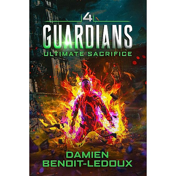 Ultimate Sacrifice (Guardians, #4) / Guardians, Damien Benoit-Ledoux
