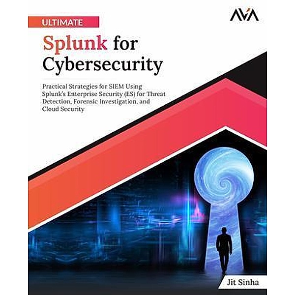 Ultimate Splunk for Cybersecurity, Jit Sinha