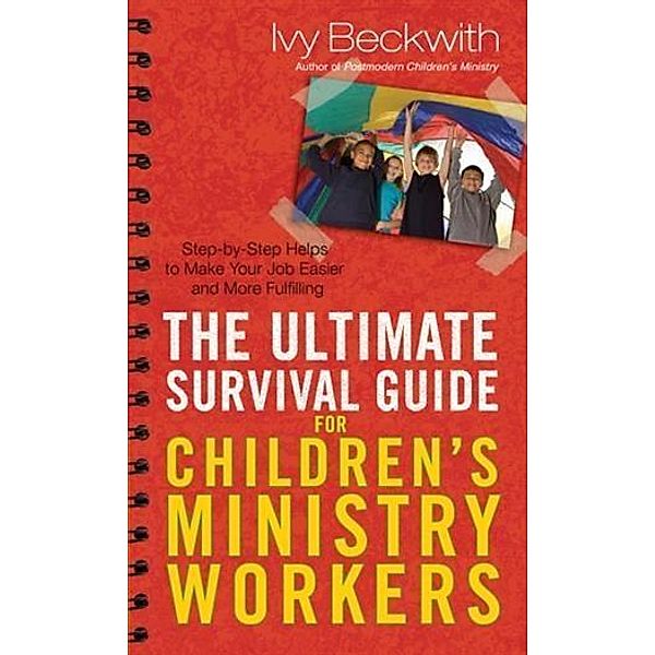 Ultimate Survival Guide for Children's Ministry Workers, Ivy Beckwith