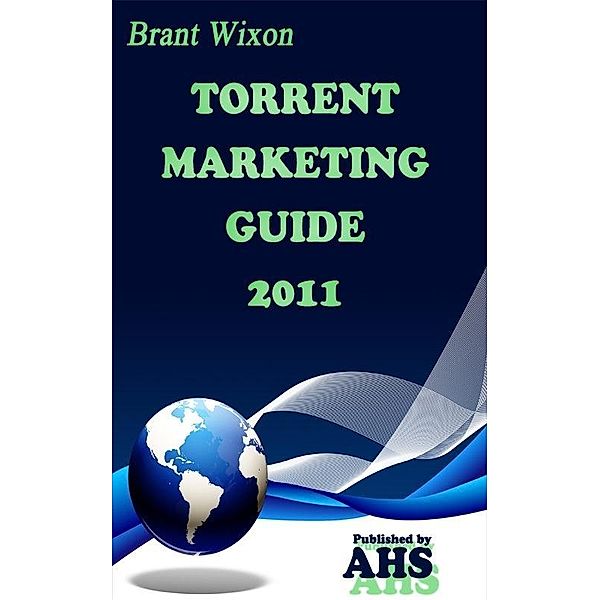 Ultimate Torrent Marketing Guide / Brant Wixon, Brant Wixon