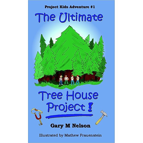 Ultimate Tree House Project: Project Kids Adventure #1, Gary M Nelson