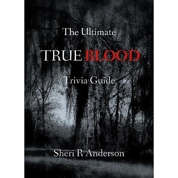 Ultimate TRUE BLOOD Trivia Guide / Sheri R Anderson, Sheri R Anderson