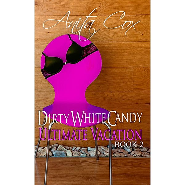 Ultimate Vacation (Dirty White Candy, #2) / Dirty White Candy, Anita Cox