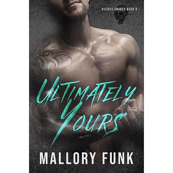 Ultimately Yours (Vicious Snakes MC, #8) / Vicious Snakes MC, Mallory Funk