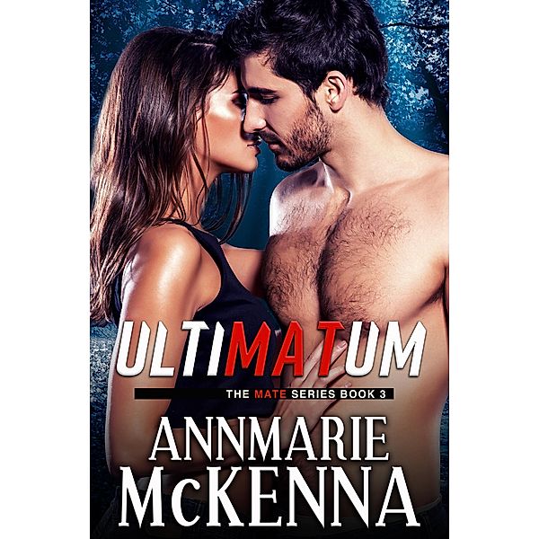 Ultimatum (The Mate Series, #3) / The Mate Series, Annmarie McKenna