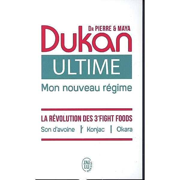 Ultime - le  Nouveau Regime Dukan - la Puissance des 3 Fight Foods : Son d'Avoine - Konjac - Okara, Pierre Dukan