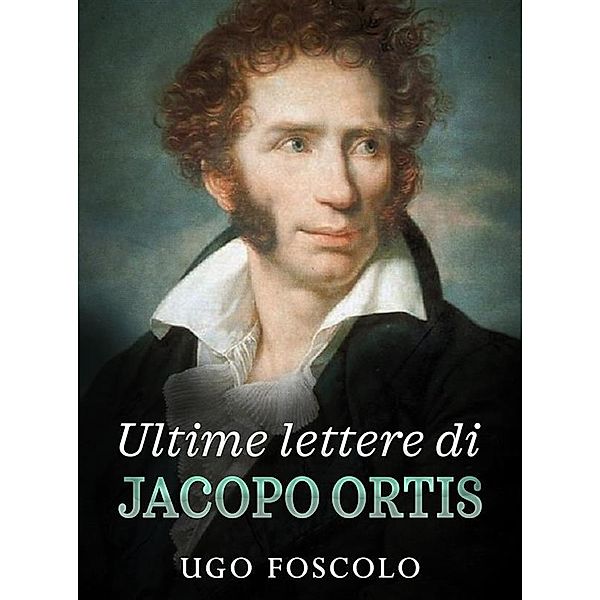 Ultime lettere di Jacopo Ortis, Ugo Foscolo
