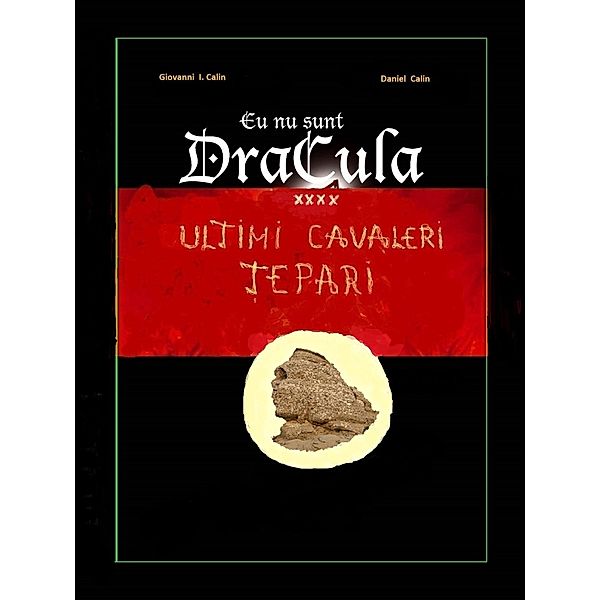 Ultimi  Cavaleri   ¿epari (Eu Nu Sunt Dracula, #4) / Eu Nu Sunt Dracula, Giovanni I. Calin & Daniel Calin