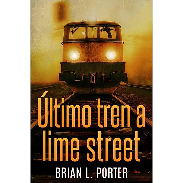 Último Tren a Lime Street (Misterios de Mersey) / Misterios de Mersey, Brian L. Porter
