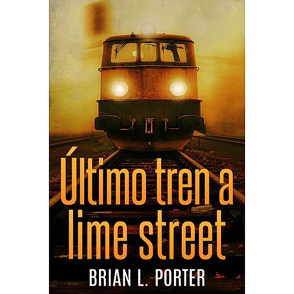 Ultimo Tren a Lime Street / Next Chapter, Brian L. Porter
