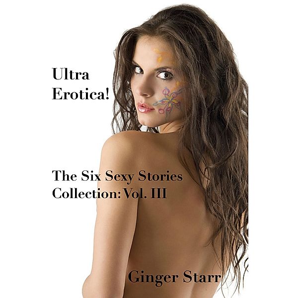 Ultra Erotica! (The Six Sexy Stories Collection by Ginger Starr, #3) / The Six Sexy Stories Collection by Ginger Starr, Ginger Starr