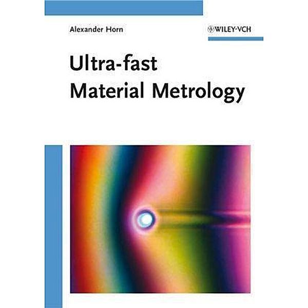 Ultra-fast Material Metrology, Alexander Horn