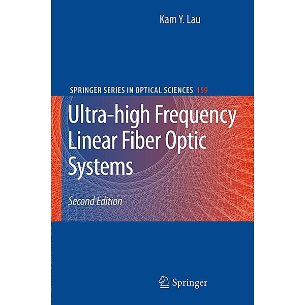 Ultra-high Frequency Linear Fiber Optic Systems / Springer Series in Optical Sciences Bd.159, Kam Y. Lau