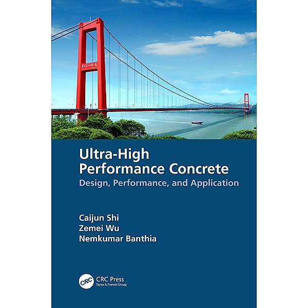Ultra-High Performance Concrete, Caijun Shi, Zemei Wu, Nemkumar Banthia