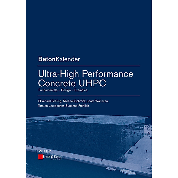 Ultra-High Performance Concrete UHPC, Ekkehard Fehling, Michael Schmidt, Joost C. Walraven, Torsten Leutbecher, Susanne Fröhlich