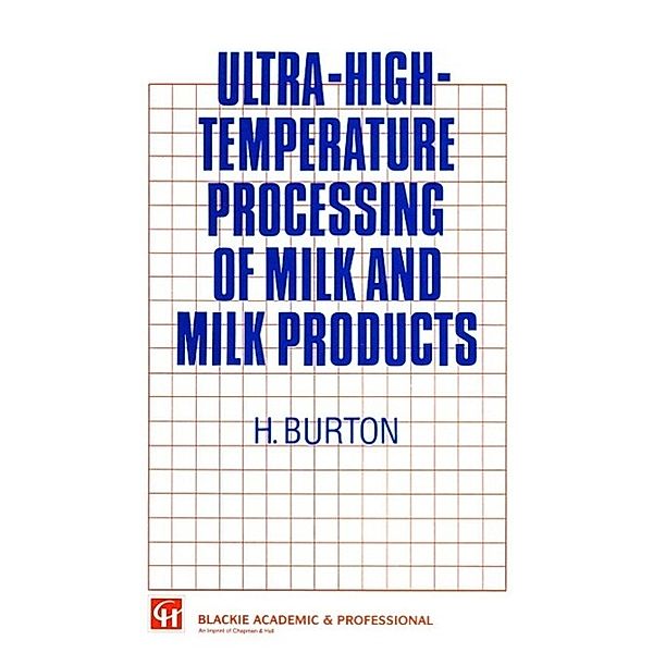 Ultra-High-Temperature Processing of Milk and Milk Products, H. Burton