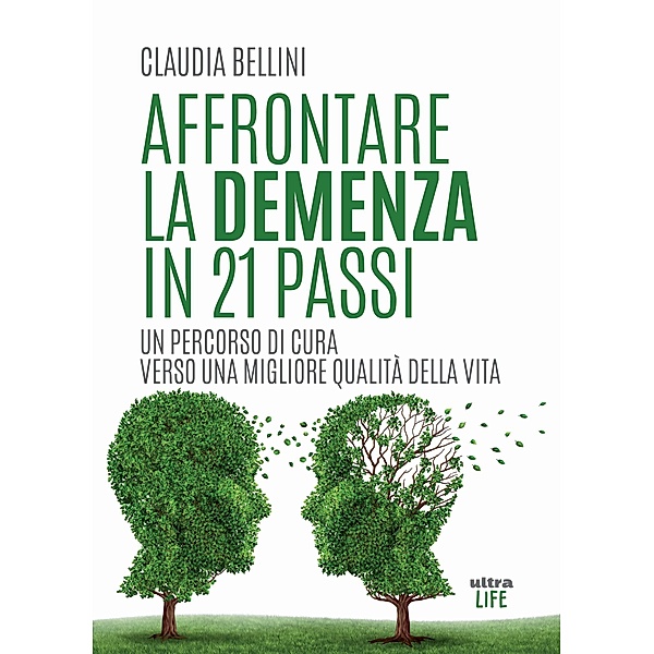Ultra Life: Affrontare la demenza in 21 passi, Claudia Bellini
