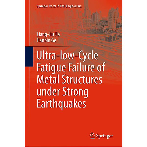 Ultra-low-Cycle Fatigue Failure of Metal Structures under Strong Earthquakes, Liang-Jiu Jia, Hanbin Ge