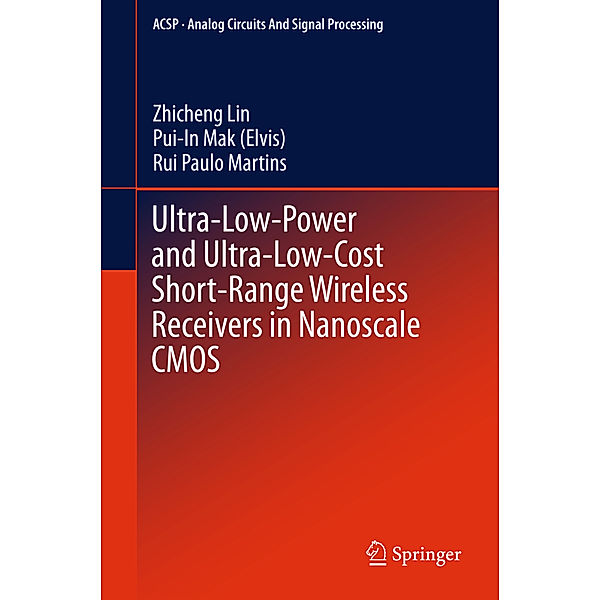 Ultra-Low-Power and Ultra-Low-Cost Short-Range Wireless Receivers in Nanoscale CMOS, Zhicheng Lin, Pui-In Mak (Elvis), Rui Paulo Martins