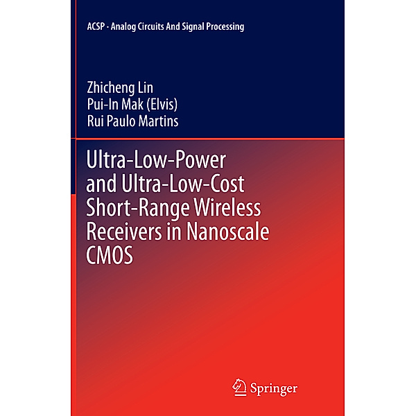 Ultra-Low-Power and Ultra-Low-Cost Short-Range Wireless Receivers in Nanoscale CMOS, Zhicheng Lin, Pui-In Mak (Elvis), Rui Paulo Martins