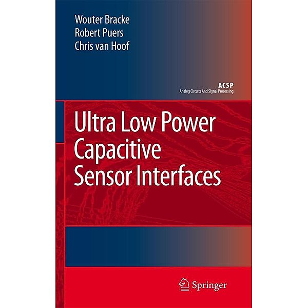 Ultra Low Power Capacitive Sensor Interfaces, Wouter Bracke, Robert Puers, Chris van Hoof